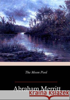 The Moon Pool Abraham Merritt 9781986529983 Createspace Independent Publishing Platform - książka