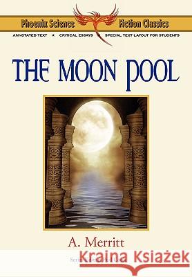 The Moon Pool - Phoenix Science Fiction Classics (with Notes and Critical Essays) A. Merritt 9781604504484 Phoenix Pick - książka