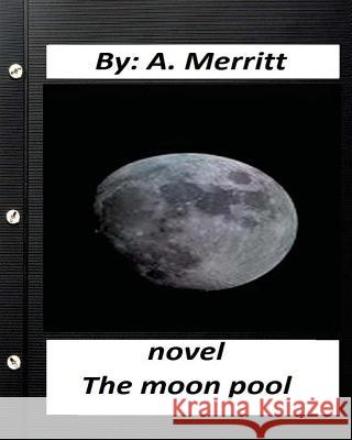 The moon pool. NOVEL By A. Merritt ( fantasy ) Merritt, A. 9781532773266 Createspace Independent Publishing Platform - książka