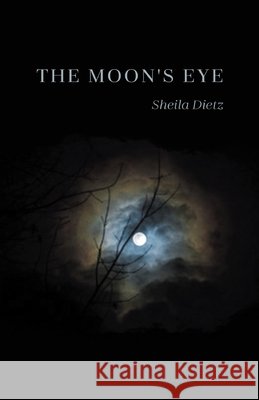 The Moon's Eye Dietz, Sheila 9798899901416 Finishing Line Press - książka
