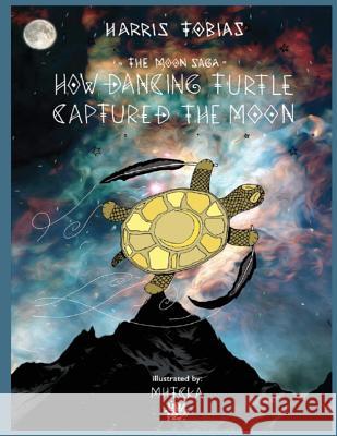 The Moon Saga: How Dancing Turtle Captured the Moon Harris Tobias Dimitris Mitsopoulos 9781950454570 Pen It! Publications, LLC - książka