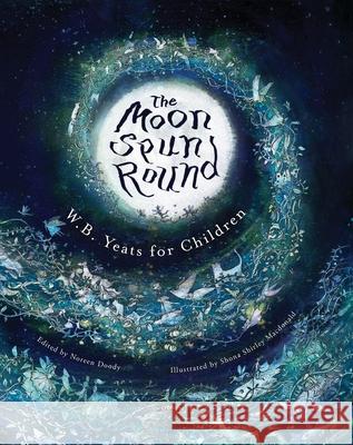 The Moon Spun Round: W. B. Yeats for Children W. B. Yeats 9781847177384 O'Brien Press Ltd - książka