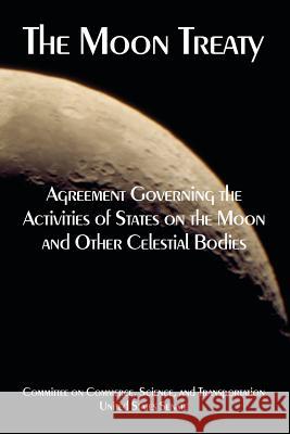 The Moon Treaty: Agreement Governing the Activities of States on the Moon and Other Celestial Bodies United States Senate 9781410225115 University Press of the Pacific - książka