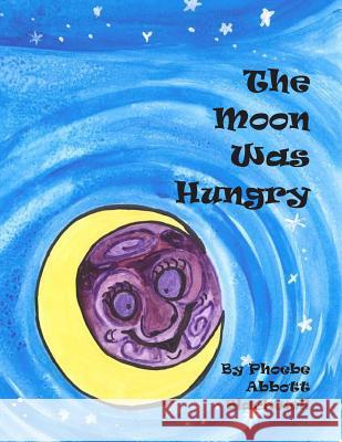 The Moon Was Hungry Phoebe a. Blackwell 9781502989437 Createspace - książka