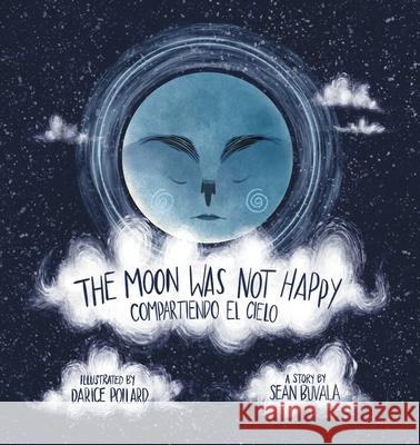 The Moon Was Not Happy: Compartiendo El Cielo K. Sean Buvala Darice Pollard Manuela Rodriguez 9781947408302 Small-Tooth-Dog Publishing Group - książka