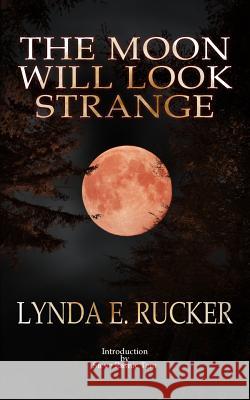 The Moon Will Look Strange Lynda E. Rucker 9781492314646 Createspace - książka