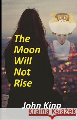 The Moon Will Not Rise John King 9781977741011 Createspace Independent Publishing Platform - książka