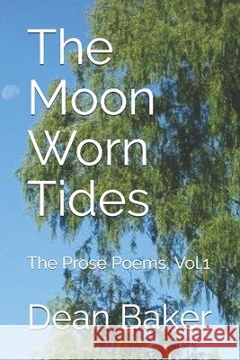 The Moon Worn Tides: The Prose Poems Dean J Baker 9781503246973 Createspace Independent Publishing Platform - książka