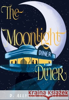 The Moonlight Diner D. Allyson Howlett 9781968972080 Luminary Publishing House, LLC - książka