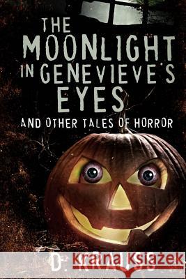 The Moonlight in Genevieve's Eyes: and Other Tales of Horror Krauss, D. 9781514365878 Createspace - książka