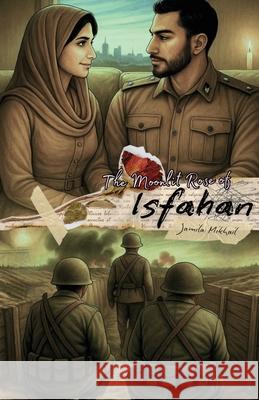 The Moonlit Rose of Isfahan Jamila Mikhail 9781775308959 Keep Your Good Heart - książka