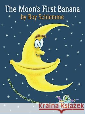 The Moon's First Banana: A Tasty Assortment of Lunatic Cartoons Schlemme, Roy 9781449075781 Authorhouse - książka