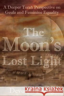 The Moon's Lost Light: Redemption and Feminine Equality Devorah Fastag 9780999378915 R. R. Bowker - książka