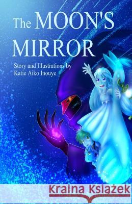 The Moon's Mirror Katie Aiko Inouye Katie Aiko Inouye 9781533543226 Createspace Independent Publishing Platform - książka