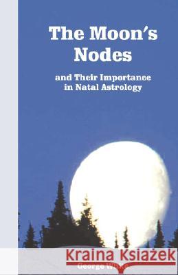 The Moon's Nodes George White (South Dakota State Univ Brookings) 9780866901710 American Federation of Astrologers - książka