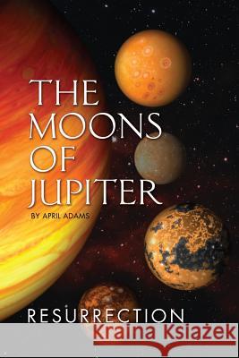 The Moons of Jupiter: Ressurection April Adams 9780984400324 Fat Cat Inc - książka