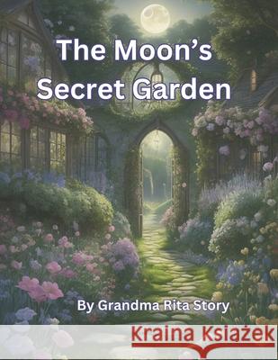 The Moon's Secret Garden Grandma Rita Story 9798327728271 Independently Published - książka