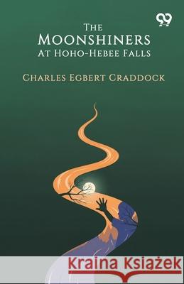 The Moonshiners At Hoho-Hebee Falls Charles Egbert Craddock 9789373404547 Double 9 Books - książka