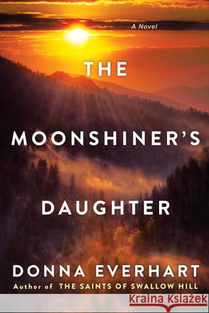 The Moonshiner's Daughter: A Southern Coming-Of-Age Saga of Family and Loyalty Everhart, Donna 9781496717023 Kensington Publishing Corporation - książka