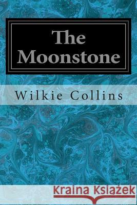 The Moonstone Wilkie Collins 9781496056467 Createspace - książka