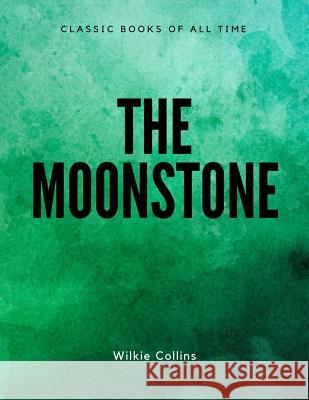 The Moonstone Wilkie Collins 9781548084387 Createspace Independent Publishing Platform - książka
