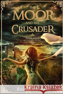 The Moor and His Crusader: Book II & III of the Crusader Trilogy Reina Donovan 9780998793665 Tru Nobilis Publishing - książka