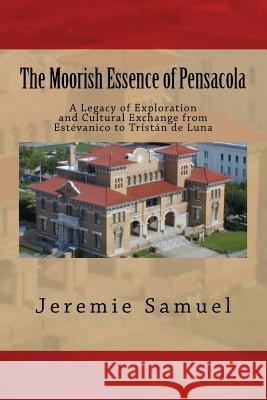 The Moorish Essence of Pensacola Jeremie Samuel 9781514370605 Createspace - książka