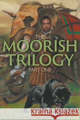 The Moorish Trilogy: Part One Johnson, Andre Ian 9781682354759 Strategic Book Publishing & Rights Agency, LL - książka