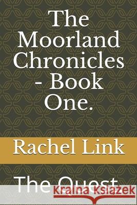 The Moorland Chronicles - Book One.: The Quest. Rachel Link 9781675180488 Independently Published - książka