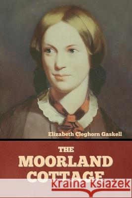 The Moorland Cottage Elizabeth Cleghorn Gaskell 9781636374611 Bibliotech Press - książka