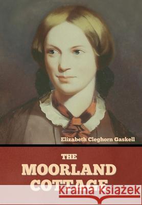The Moorland Cottage Elizabeth Cleghorn Gaskell 9781636374628 Bibliotech Press - książka