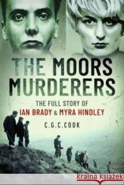 The Moors Murderers: The Full Story of Ian Brady and Myra Hindley Cook, Chris 9781399098755 Pen & Sword Books Ltd - książka