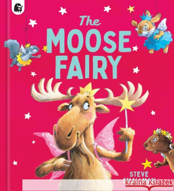 The Moose Fairy Steve Smallman 9780711258815 Happy Yak - książka