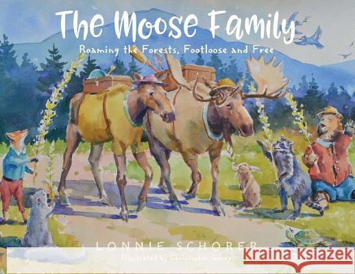 The Moose Family: Roaming the Forests, Footloose and Free Lonnie Schorer 9781977206312 Outskirts Press - książka