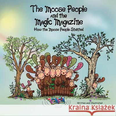 The Moose People and the Magic Magazine: How the Moose People Started Lynn Bogen 9781517025120 Createspace - książka
