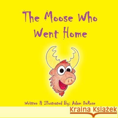 The Moose Who Went Home Adam DeRose 9781546608653 Createspace Independent Publishing Platform - książka