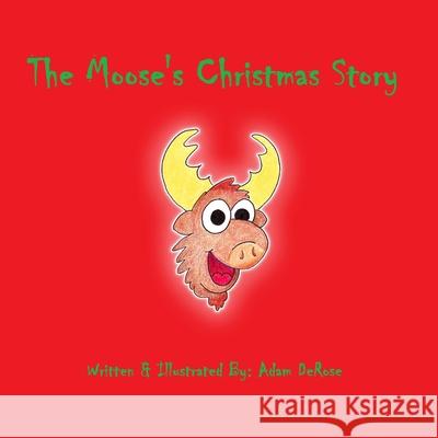 The Moose's Christmas Story Adam DeRose 9781720891833 Createspace Independent Publishing Platform - książka