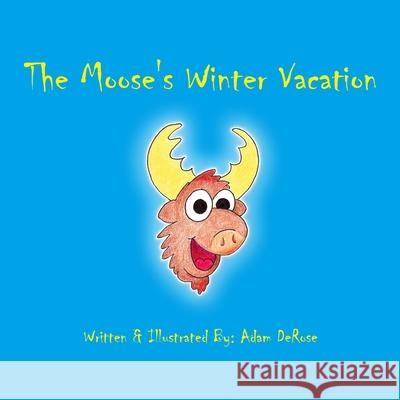 The Moose's Winter Vacation Adam DeRose 9781546545118 Createspace Independent Publishing Platform - książka