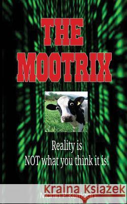 The Mootrix: Reality is NOT what you think it is! Kerrigan, Martin P. 9781530796786 Createspace Independent Publishing Platform - książka
