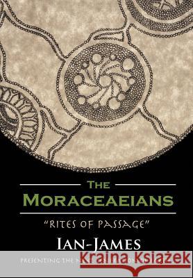 The Moraceaeians: Rites of Passage Ian-James   9781483433127 Lulu Publishing Services - książka