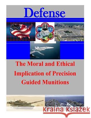 The Moral and Ethical Implication of Precision Guided Munitions Air University 9781500841034 Createspace - książka