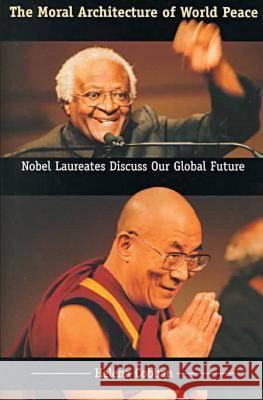 The Moral Architecture of World Peace: Nobel Laureates Discuss Our Global Future Cobban, Helena 9780813919874 University of Virginia Press - książka