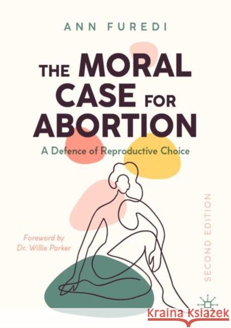 The Moral Case for Abortion: A Defence of Reproductive Choice Ann Furedi 9783030901882 Springer Nature Switzerland AG - książka