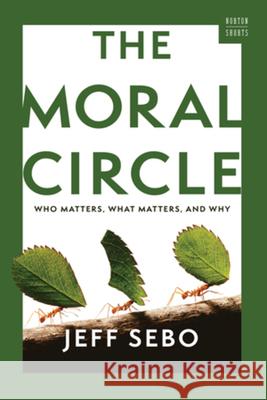The Moral Circle: Who Matters, What Matters, and Why Jeff (New York University) Sebo 9781324123569 W. W. Norton & Company - książka