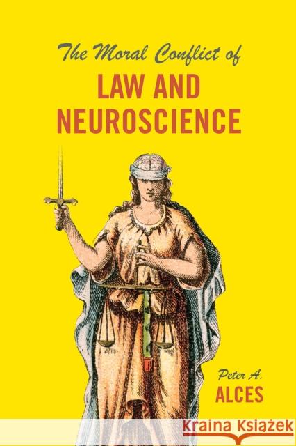 The Moral Conflict of Law and Neuroscience Peter a. Alces 9780226513539 University of Chicago Press - książka