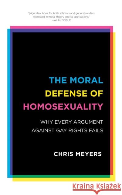 The Moral Defense of Homosexuality: Why Every Argument Against Gay Rights Fails Meyers, Chris 9781442249318 Rowman & Littlefield Publishers - książka