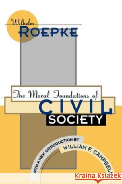 The Moral Foundations of Civil Society Wilhelm Roepke William F. Campbell 9781560008521 Transaction Publishers - książka
