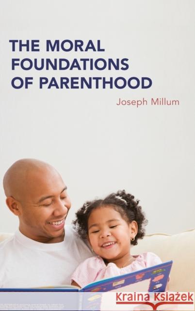 The Moral Foundations of Parenthood Joseph Millum 9780190695439 Oxford University Press, USA - książka