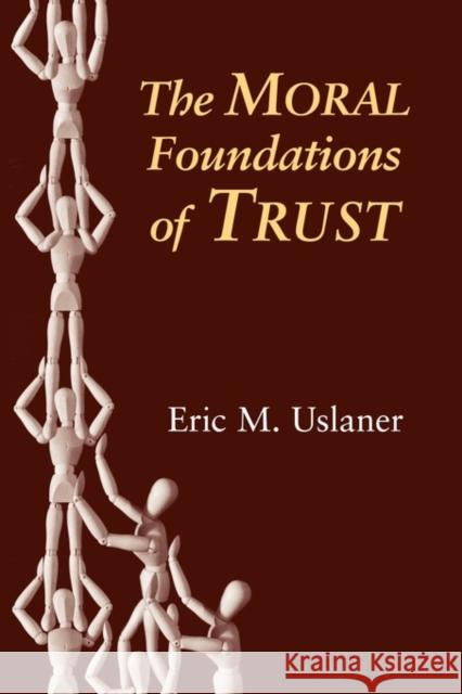 The Moral Foundations of Trust Eric M. Uslaner 9780521011037 Cambridge University Press - książka