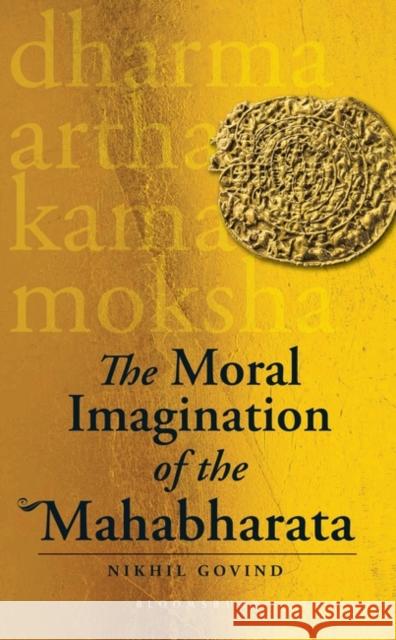 The Moral Imagination of the Mahabharata Nikhil (Head of the Manipal Centre for Humanities, Manipal Academy of Higher Education (MAHE), Karnataka, India.) Govind 9789393715814 BLOOMSBURY ACADEMIC - książka